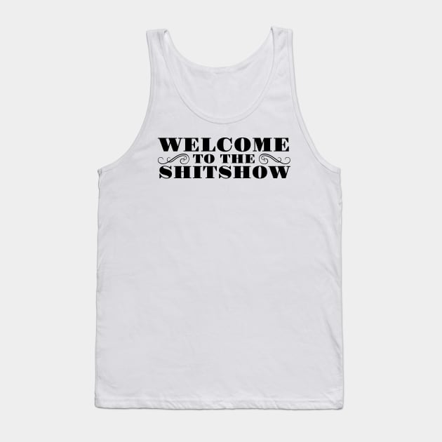 WELCOME TO THE SHITSHOW Tank Top by MadEDesigns